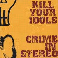 kill your idols crime in stereo – Kill Your Idols / Crime In Stereo